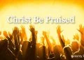 Christ Be Praised (Lyrics) – Jeremy Riddle